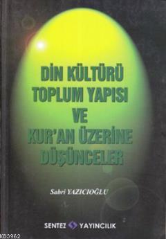 Din Kültürü Toplum Yapısı ve Kur´an Üzerine Düşünceler | Sabri Yazıcıo