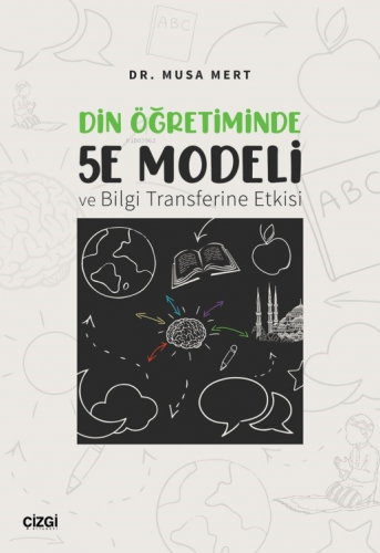 Din Öğretiminde 5E Modeli ve Bilgi Transferine Etkisi | Musa Mert | Çi