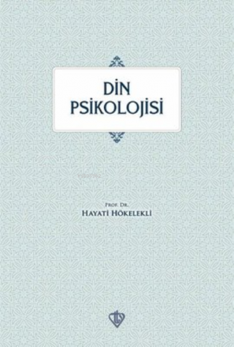 Din Psikolojisi | Hayati Hökelekli | Türkiye Diyanet Vakfı Yayınları