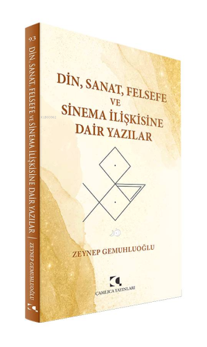 Din Sanat Felsefe Ve Sinema İlişkisine Dair Yazılar | Zeynep Gemuhluoğ