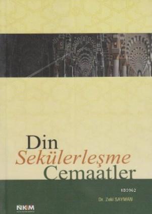 Din Sekülerleşme Cemaatler | Zeki Sayman | Nüve Kültür Merkezi