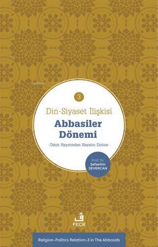 Din-Siyaset İlişkisi-3 Abbâsiler Dönemi;−Dinin Hayatından Hayatın Dini