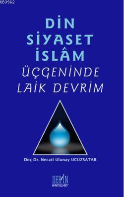 Din Siyaset İslam Üçgeninde Laik Devrim | Necati Ulunay Ucuzsatar | De