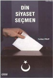 Din Siyaset Seçmen | Ferihan Polat | Çizgi Kitabevi