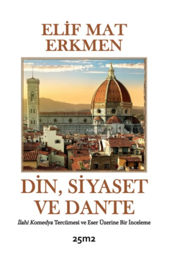 Din, Siyaset ve Dante;İlahi Komedya Tercümesi ve Eser Üzerine Bir İnce