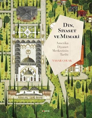 Din, Siyaset ve Mimari: Amerika Diyanet Merkezinin Tarihi | Yaşar Çola