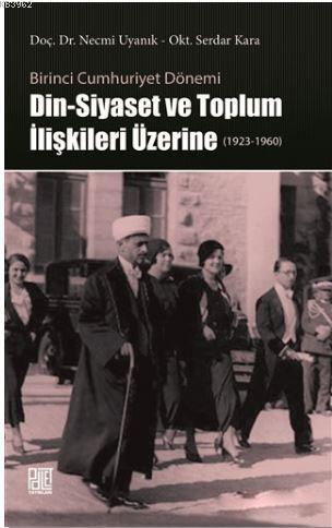 Din-Siyaset ve Toplum İlişkileri Üzerine (1923-1960); Birinci Cumhuriy