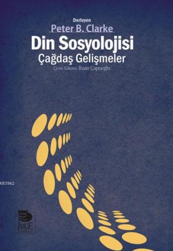 Din Sosyolojisi - Çağdaş Gelişmeler | Peter B. Clarke | İmge Kitabevi 