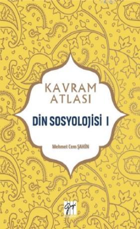 Din Sosyolojisi I; Kavram Atlası | Mehmet Cem Şahin | Gazi Kitabevi