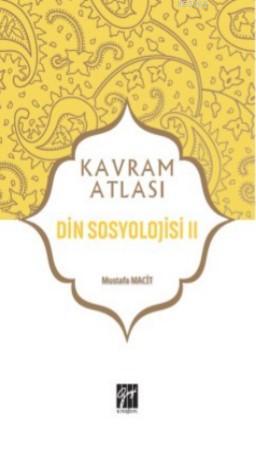 Din Sosyolojisi II; Kavram Atlası | Mustafa Macit | Gazi Kitabevi