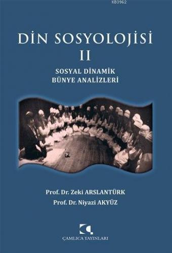 Din Sosyolojisi II; Sosyal Dinamik Bünye Analizleri | Niyazi Akyüz | Ç