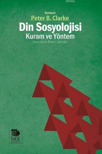 Din Sosyolojisi - Kuram ve Yöntem | Peter B. Clarke | İmge Kitabevi Ya