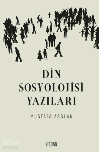 Din Sosyolojisi Yazıları | Mustafa Arslan | Fidan Kitabevi