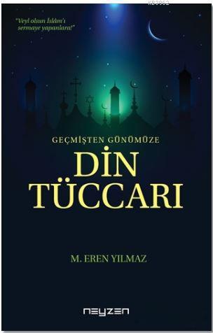 Din Tüccarı; Geçmişten Günümüze | M. Eren Yılmaz | Neyzen Kitap