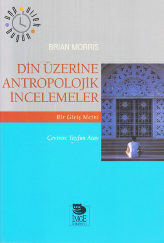 Din Üzerine Antropolojik İncelemeler | Brian Morris | İmge Kitabevi Ya