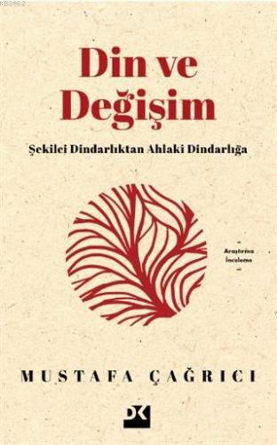 Din ve Değişim; Şekilci Dindarlıktan Ahlaki Dindarlığa | Mustafa Çağrı