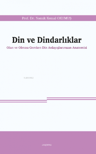 Din ve Dindarlıklar;Olan ve Olması Gereken Din Anlayışlarımızın Anatom