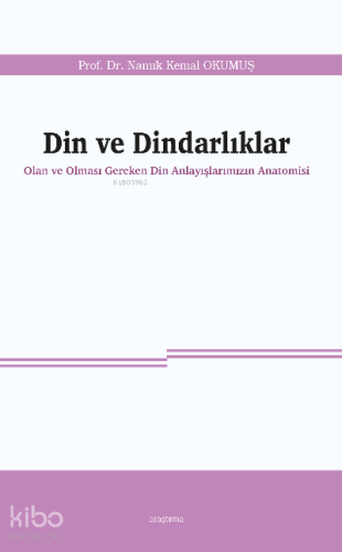 Din ve Dindarlıklar;Olan ve Olması Gereken Din Anlayışlarımızın Anatom