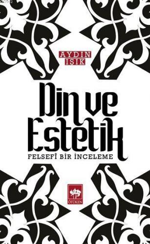 Din ve Estetik; Felsefi Bir İnceleme | Aydın Işık | Ötüken Neşriyat