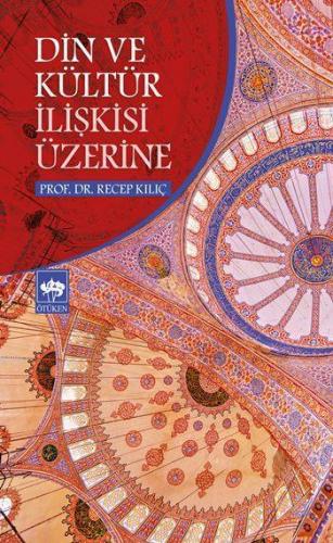 Din ve Kültür İlişkisi Üzerine | Recep Kılıç | Ötüken Neşriyat