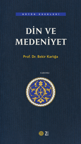 Din ve Medeniyet | Bekir Karlığa | Mahya Yayıncılık