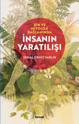 Din ve Mitoloji Bağlamında İnsanın Yaratılışı | Sehal Deniz Varlık | B