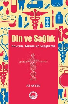 Din Ve Sağlık; Kavram, Kuram ve Araştırma | Ali Ayten | Marmara Akadem