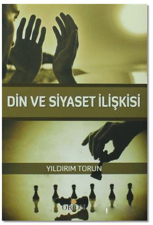 Din ve Siyaset İlişkisi | Yıldırım Torun | Orion Kitabevi