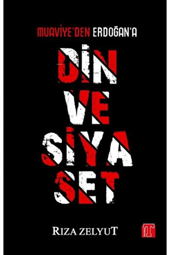 Din ve Siyaset - Muaviye'den Erdoğan'a | Rıza Zelyut | Toplumsal Kitap