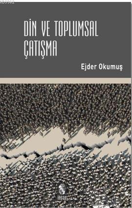 Din ve Toplumsal Çatışma | Ejder Okumuş | İnsan Yayınları