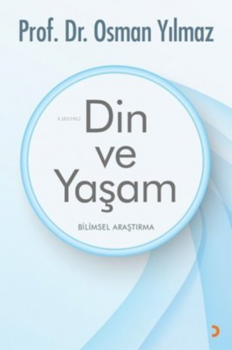 Din ve Yaşam Bilimsel Araştırma | Osman Yılmaz | Cinius Yayınları