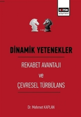 Dinamik Yetenekler - Rekabet Avantajı ve Çevresel | Mehmet Kaplan | Eğ