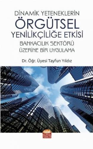 Dinamik Yeteneklerin Örgütsel Yenilikçiliğe Etkisi | Tayfun Yıldız | N