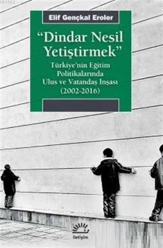 Dindar Nesil Yetiştirmek; Türkiye'nin Eğitim Politikalarında Ulus ve V