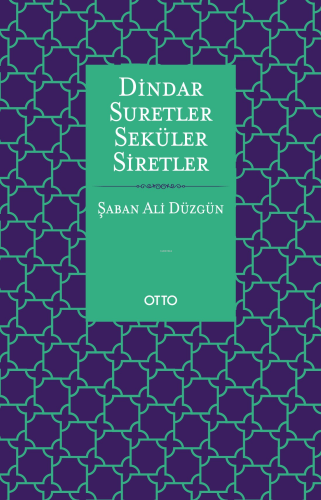 Dindar Suretler Seküler Siretler | Şaban Ali Düzgün | Otto Yayınları