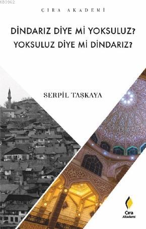 Dindarız Diye Mi Yoksuluz? Yoksuluz Diye Mi Dindarız? | Serpil Taşkaya