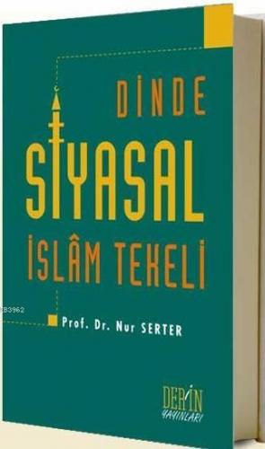 Dinde Siyasal İslâm Tekeli | Nur Serter | Derin Yayınları