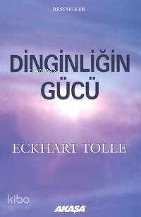 Dinginliğin Gücü | Eckhart Tolle | Akaşa Yayınları