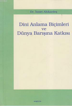 Dini Anlama Biçimleri ve Dünya Barışına Katkısı | İsmet Altıkardeş | A