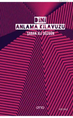 Dini Anlama Kılavuzu | Şaban Ali Düzgün | Otto Yayınları