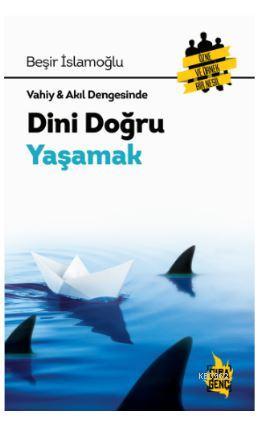 Dini Doğru Yaşamak | Beşir İslamoğlu | Çıra Yayınları