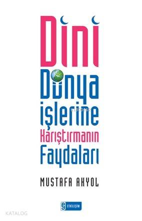 Dini Dünya İşlerine Karıştırmanın Faydaları | Mustafa Akyol | Etkileşi