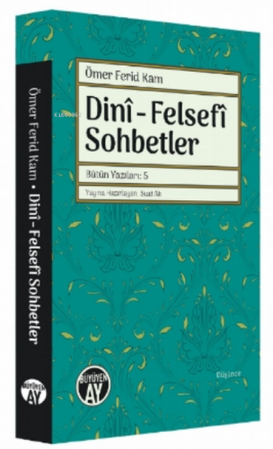 Dinî - Felsefî Sohbetler;Bütün Yazıları : 5 | Ömer Ferid Kam | Büyüyen