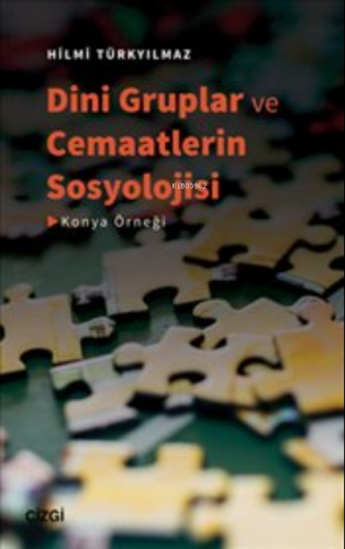 Dini Gruplar ve Cemaatlerin Sosyolojisi | Hilmi Türkyılmaz | Çizgi Kit