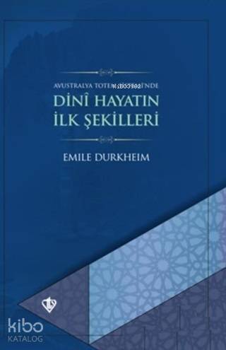 Dini Hayatın İlk Şekilleri | Emile Durkheim | Türkiye Diyanet Vakfı Ya