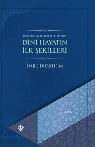 Dini Hayatın İlk Şekilleri | Emile Durkheim | Türkiye Diyanet Vakfı Ya