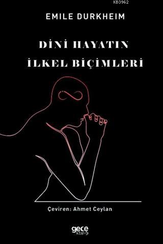 Dini Hayatın İlkel Biçimleri | Emile Durkheim | Gece Kitaplığı Yayınla