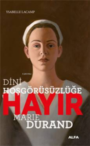 Dini Hoşgörüsüzlüğe Hayır - Marie Durand | Ysabelle Lacamp | Alfa Bası