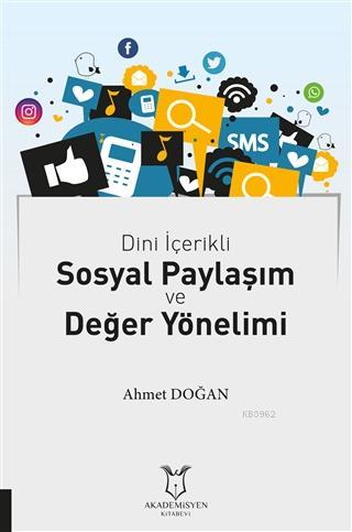 Dini İçerikli Sosyal Paylaşım ve Değer Yönelimi | Ahmet Doğan | Akadem