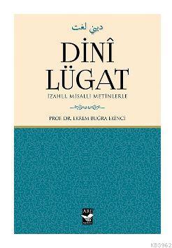 Dinî Lügat; İzahlı Misalli Metinlerle | Ekrem Buğra Ekinci | Arı Sanat